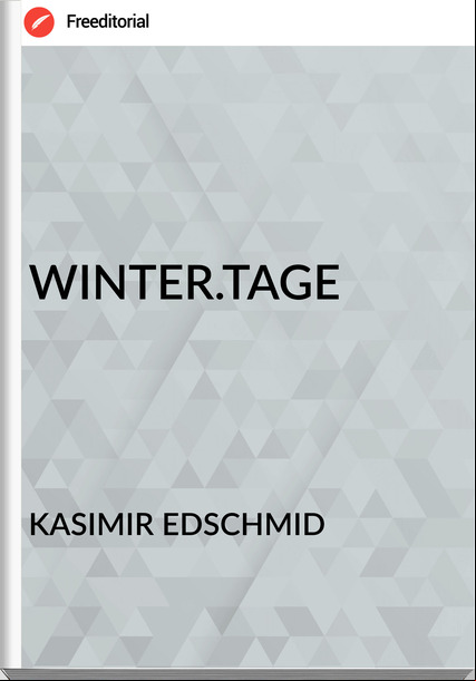 KASIMIR EDSCHMID - WINTER.TAGE