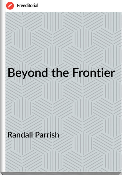 Randall Parrish Beyond the Frontier