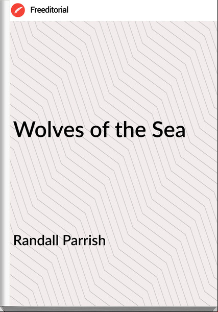 Randall Parrish Wolves of the Sea