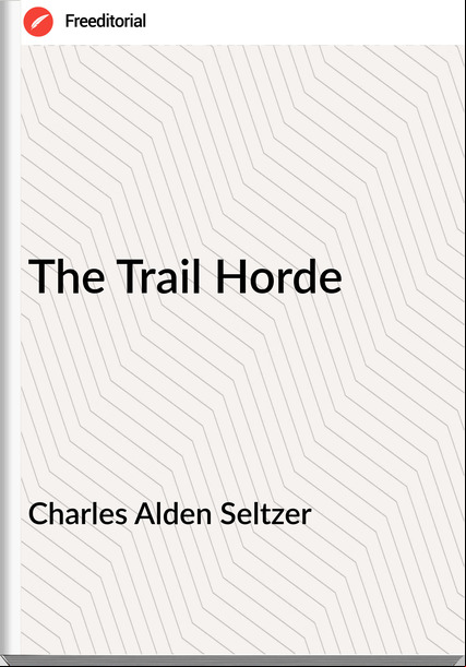 Charles Alden Seltzer - The Trail Horde