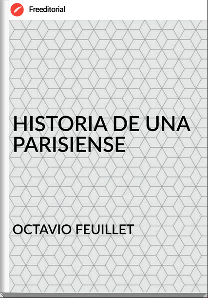 OCTAVIO FEUILLET - HISTORIA DE UNA PARISIENSE