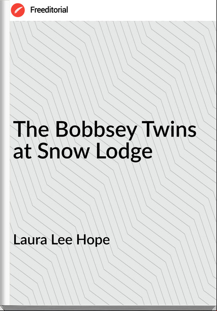 Laura Lee Hope - The Bobbsey Twins at Snow Lodge