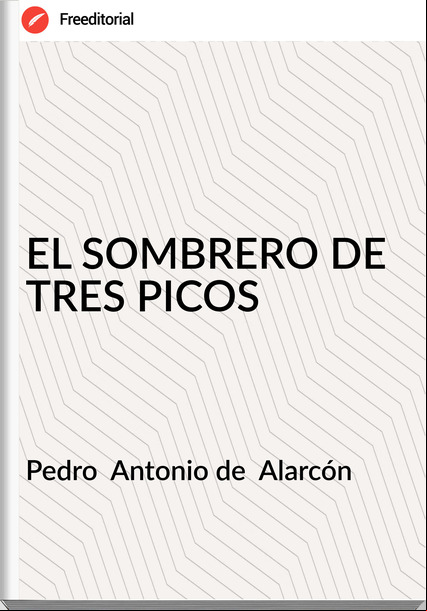 Pedro  Antonio de  Alarcón - EL SOMBRERO DE TRES PICOS