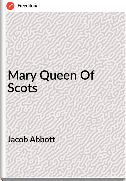 Jacob Abbott Mary Queen Of Scots