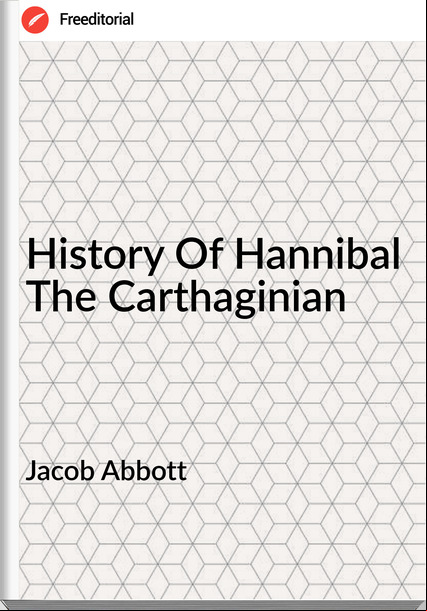 Jacob Abbott History Of Hannibal The Carthaginian