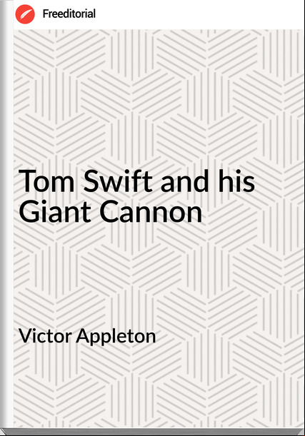 Victor Appleton Tom Swift and his Giant Cannon