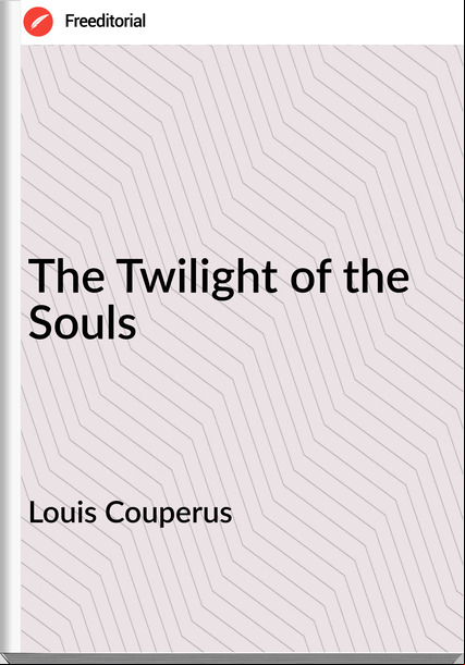 Louis Couperus - The Twilight of the Souls