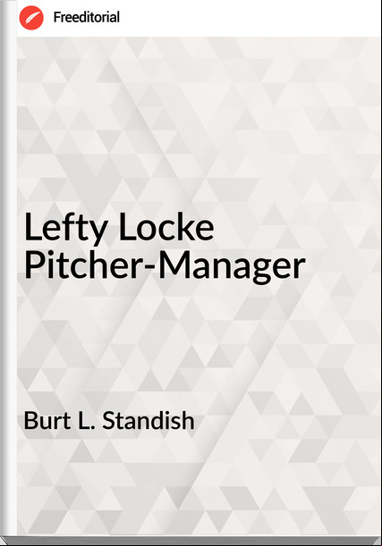 Burt L. Standish Lefty Locke Pitcher-Manager