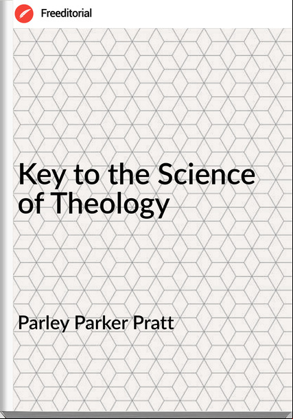 Parley Parker Pratt - Key to the Science of Theology
