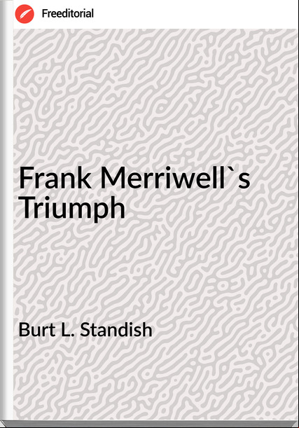 Burt L. Standish Frank Merriwell's Triumph