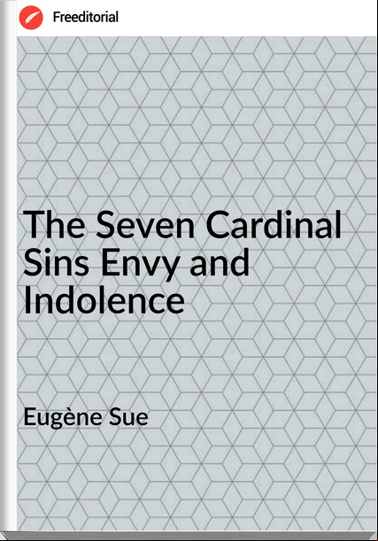 Eugène Sue The Seven Cardinal Sins Envy and Indolence