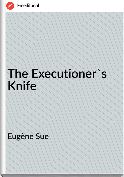 Eugène Sue The Executioner's Knife