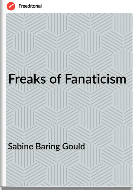 Sabine Baring Gould - Freaks of Fanaticism