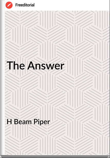 H Beam Piper - The Answer