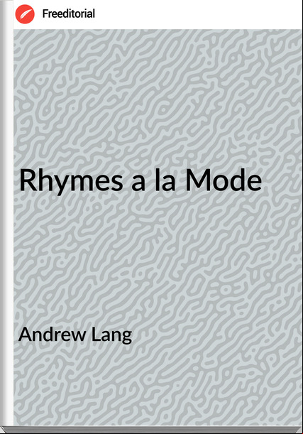 Andrew Lang Rhymes a la Mode
