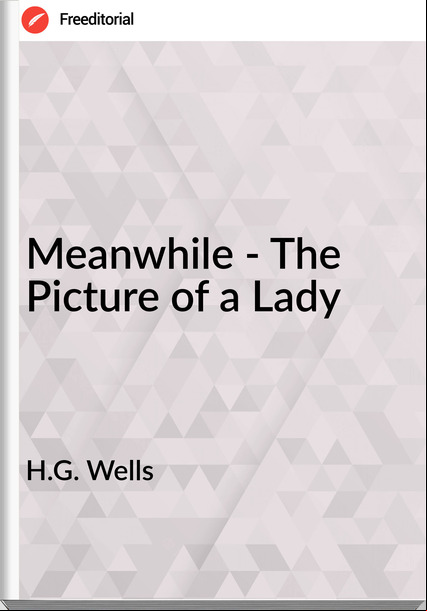 H.G. Wells  - Meanwhile - The Picture of a Lady