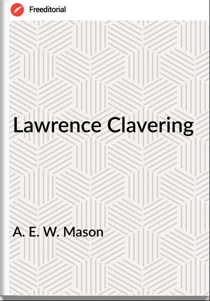 A. E. W. Mason - Lawrence Clavering
