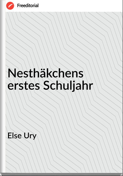 Else Ury - Nesthäkchens erstes Schuljahr