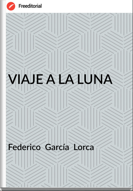 Federico García Lorca VIAJE A LA LUNA