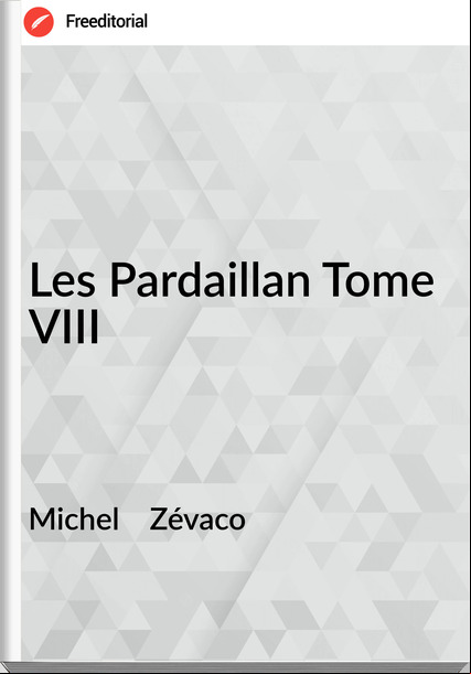 Michel    Zévaco - Les Pardaillan Tome VIII