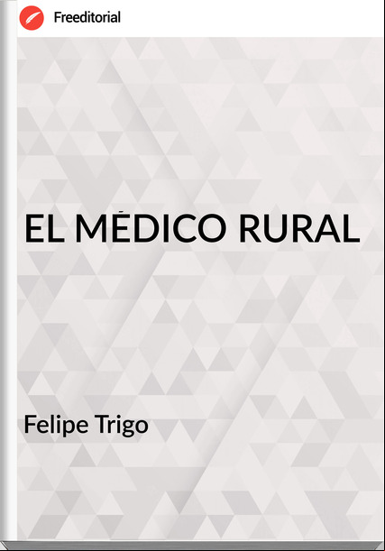 Felipe Trigo - EL MÉDICO RURAL