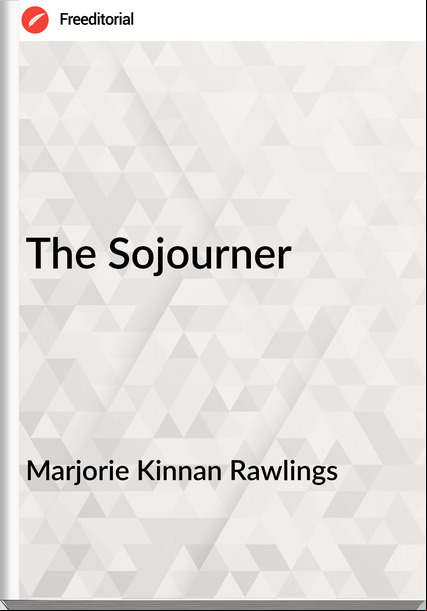 Marjorie Kinnan Rawlings - The Sojourner