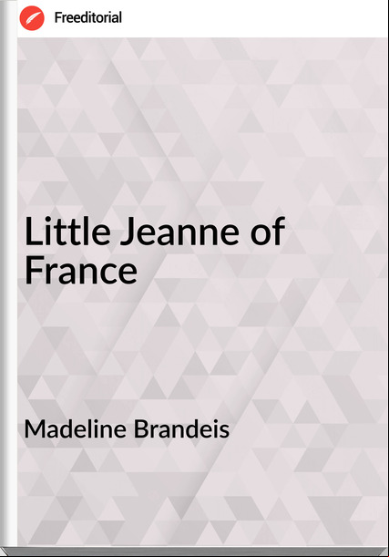 Madeline Brandeis  - Little Jeanne of 