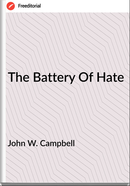 John W. Campbell The Battery Of Hate