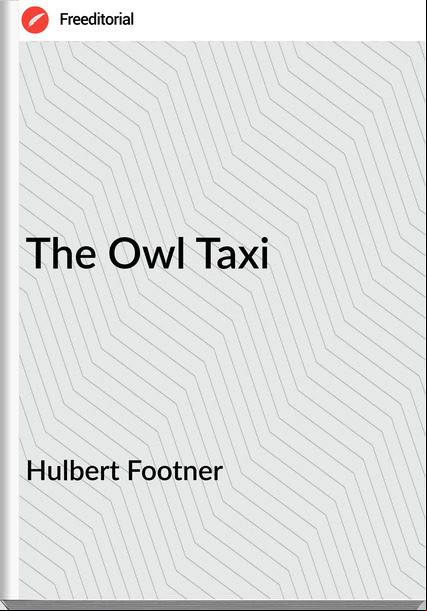 Hulbert Footner  - The Owl Taxi