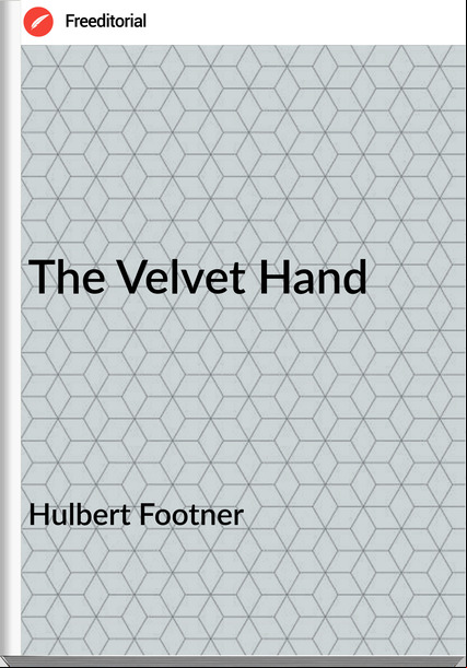 Hulbert Footner The Velvet Hand