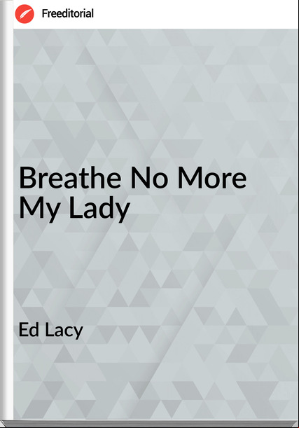 Ed Lacy Breathe No More My Lady