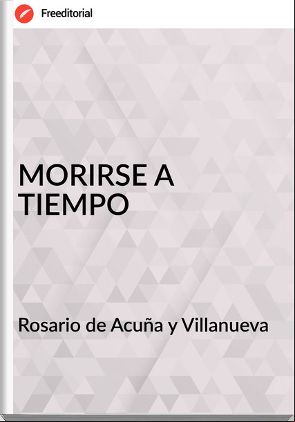 Rosario de Acuña y Villanueva - MORIRSE A TIEMPO