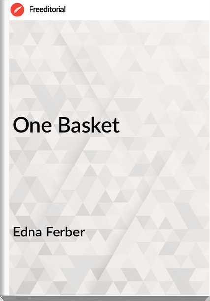 Edna Ferber - One Basket