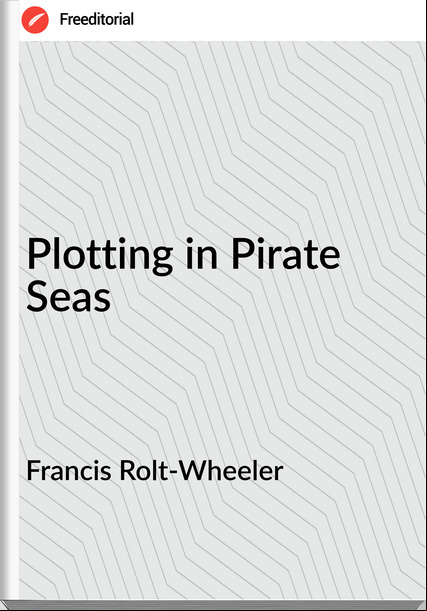 Francis Rolt-Wheeler Plotting in Pirate Seas
