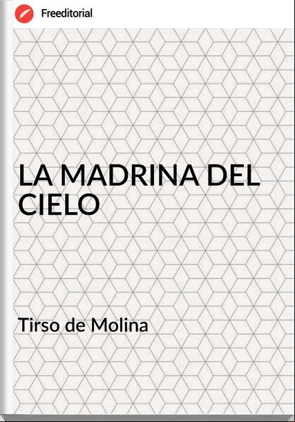  Tirso de Molina  - LA MADRINA DEL CIELO