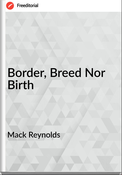 Mack Reynolds - Border, Breed Nor Birth