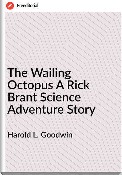 Harold L. Goodwin - The Wailing Octopus A Rick Brant Science Adventure Story
