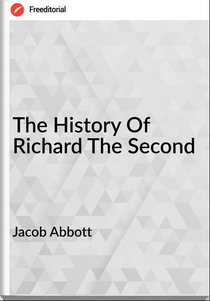 Jacob Abbott The History Of Richard The Second