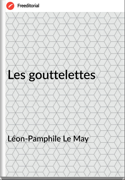 Léon-Pamphile Le May Les gouttelettes