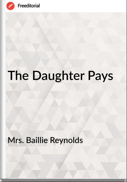 Mrs. Baillie Reynolds The Daughter Pays