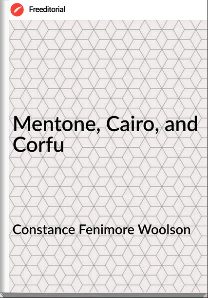 Constance Fenimore Woolson Mentone, Cairo, and Corfu