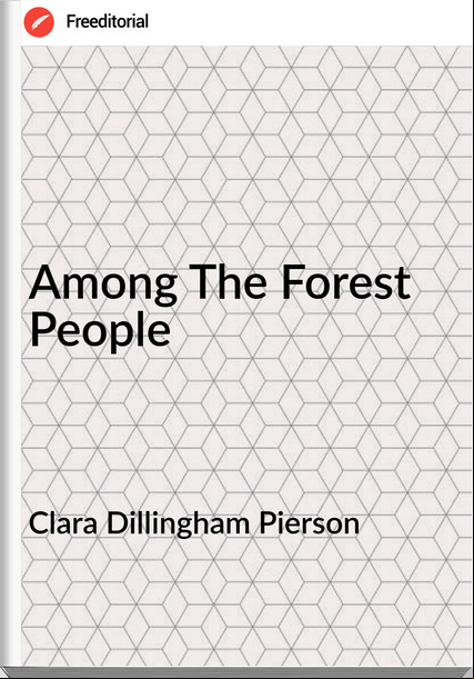 Clara Dillingham Pierson   - Among The Forest People