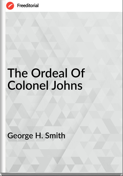George H. Smith - The Ordeal Of Colonel Johns