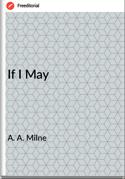 A. A. Milne - If I May