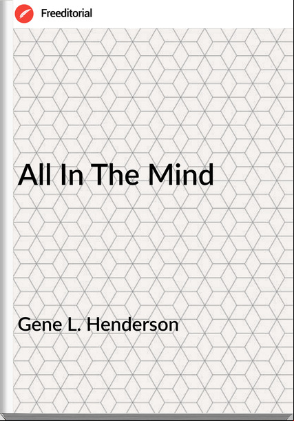 Gene L. Henderson - All In The Mind
