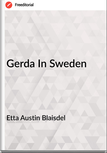 Etta Austin Blaisdel Gerda In Sweden