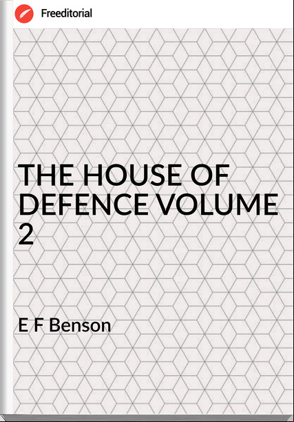 E F Benson THE HOUSE OF DEFENCE VOLUME 2