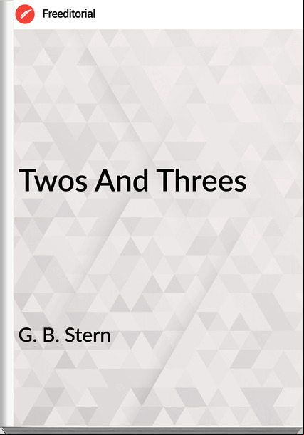 G. B. Stern - Twos And Threes