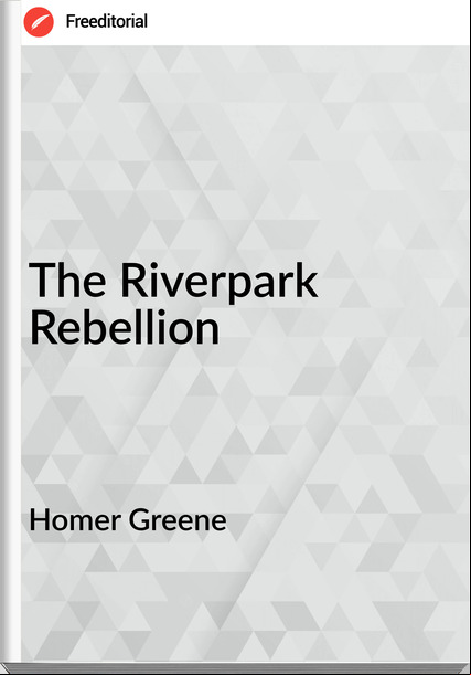 Homer Greene The Riverpark Rebellion