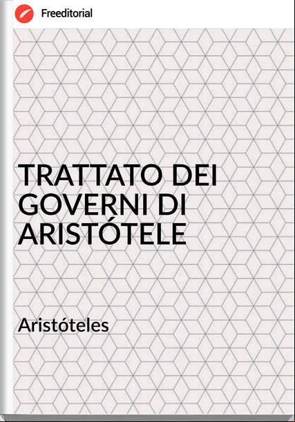 Aristóteles TRATTATO DEI GOVERNI DI ARISTÓTELE